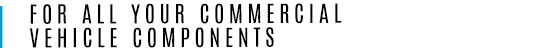 For all your Commercial Vehicle Components